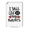 I Still Live With My Parents iPad Mini 4