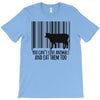 you can't love animals and eat them too! T-Shirt