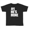 ayehe's mine Toddler T-shirt