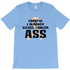 Careful I Already Kicked Cancer Ass T-Shirt