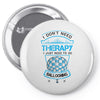 I Don't Need Therapy Just to Do Ballooning Pin-back button