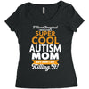 I Never Imagined I Would Be A Super Cool Autism Mom But Here I Am Kill Women's Triblend Scoop T-shirt