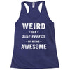 Weird Is A Side Effect Of Being Awesome Racerback Tank