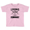 Legends Are Born In February Toddler T-shirt