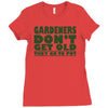 gardeners don&rsquo;t get old, ideal gift or christmas present. Ladies Fitted T-Shirt