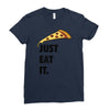 just eat it pizza lover Ladies Fitted T-Shirt