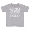 omg becky look at this bumb Toddler T-shirt
