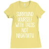 surround yourself with tacos not negativity Ladies Fitted T-Shirt
