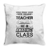 This 6 TH Grade Teacher Has An Amazing! Class Throw Pillow