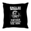 Back Off I Have A Crazy Father And I am not Afraid To Use Him Throw Pillow