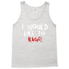 I Would  Like To Rage Tank Top