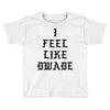 I FEEL LIKE DWADE Toddler T-shirt