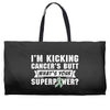 I Am Kicking Cancers Butt Whats Your Superpower ? Weekender Totes