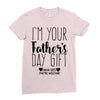 I'm Your Father's Day Gift Mom Says You're Welcome Ladies Fitted T-Shirt