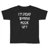 i'm dead wanna hook up Toddler T-shirt