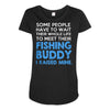 fishing buddy Maternity Scoop Neck T-shirt