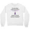 I Am Kicking Cancers Butt Whats Your Superpower? Crewneck Sweatshirt