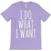 i do what i want T-Shirt