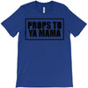 props to ya mama T-Shirt