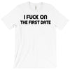fuck on the first date T-Shirt