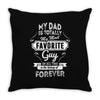 My Dad Is Totally My Most Favorite Guy Throw Pillow