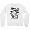 As For Me And My House We Will Serve The Lord Crewneck Sweatshirt
