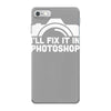 i'll fix it in photoshop iPhone 7 Case