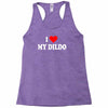 i love my dildo Racerback Tank