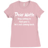 Dear Math Stop Asking To Find Your X, He Is Not Coming Back Ladies Fitted T-Shirt