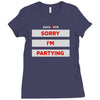 sorry i'm partying Ladies Fitted T-Shirt