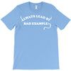 always lead by bad example T-Shirt