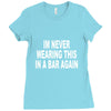 im never wearing this in a bar again Ladies Fitted T-Shirt