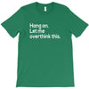 hang on let me overthink this T-Shirt
