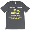i'm retired T-Shirt