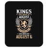 Kings Are Born In August But The Real Kings Are Born On August 6 Mousepad