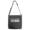 of course i'm right i'm bob Adjustable Strap Totes