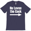 he loves the cock T-Shirt