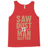 saw dust is man glitter Tank Top