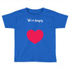 We're Hungry with Heart Toddler T-shirt