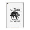 Why Fall In Love If You Can Fall Aslepp iPad Mini 4