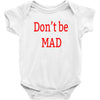 don't be mad Baby Bodysuit