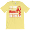 you dont scare me i married a redhead T-Shirt