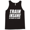 Train Insane Or Remain The Same Tank Top