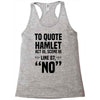 to quote hamlet no Racerback Tank