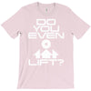 do you even lift T-Shirt