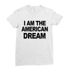 i am the american dream Ladies Fitted T-Shirt