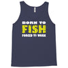 born to fish forced to work Tank Top