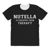 Nutella Is Cheaper Than Therapy All Over Women's T-shirt