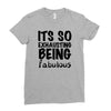 its so exhausting being fabulous Ladies Fitted T-Shirt