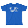 mother hustler Toddler T-shirt